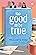 Too Good to Be True : A smart, funny will-they-won’t-they romance by mostlysane